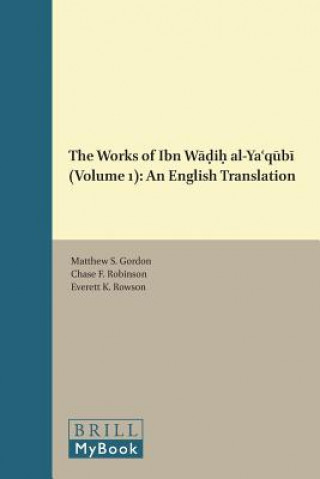 Książka The Works of Ibn W&#257;&#7693;i&#7717; Al-Ya&#703;q&#363;b&#299; (Volume 1): An English Translation Matthew S. Gordon