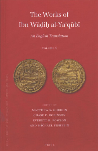 Książka The Works of Ibn W&#257;&#7693;i&#7717; Al-Ya&#703;q&#363;b&#299; (Volume 3): An English Translation Matthew S. Gordon