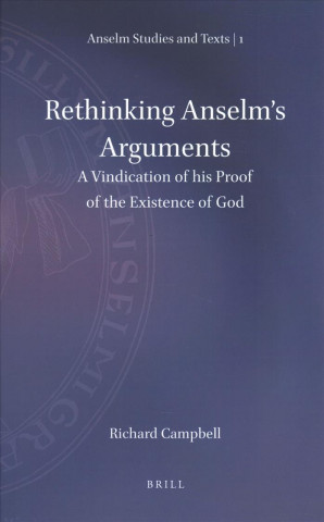 Kniha Rethinking Anselm's Arguments: A Vindication of His Proof of the Existence of God Richard Campbell
