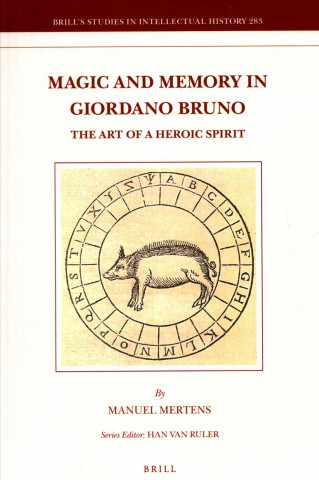 Kniha Magic and Memory in Giordano Bruno: The Art of a Heroic Spirit Manuel Mertens