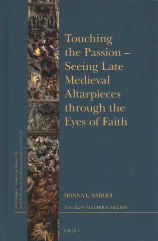 Boek Touching the Passion -- Seeing Late Medieval Altarpieces Through the Eyes of Faith Donna L. Sadler