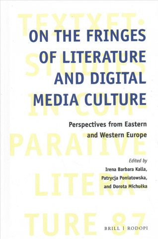 Knjiga On the Fringes of Literature and Digital Media Culture: Perspectives from Eastern and Western Europe 