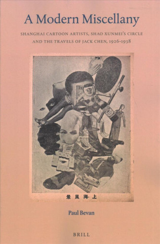 Kniha A Modern Miscellany: Shanghai Cartoon Artists, Shao Xunmei's Circle and the Travels of Jack Chen, 1926-1938 Paul Bevan