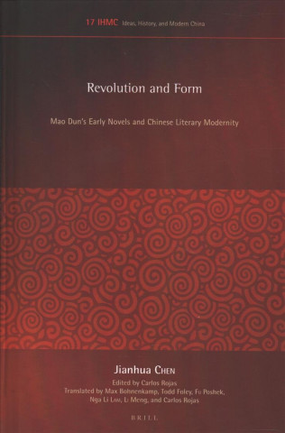 Książka Revolution and Form: Mao Dun's Early Novels and Chinese Literary Modernity Jianhua Chen