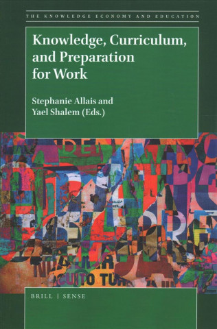 Knjiga Knowledge, Curriculum, and Preparation for Work Stephanie Allais