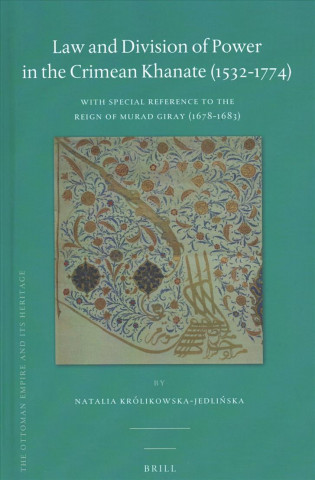Könyv Law and Division of Power in the Crimean Khanate (1532-1774): With Special Reference to the Reign of Murad Giray (1678-1683) Krolikowska-Jedli&