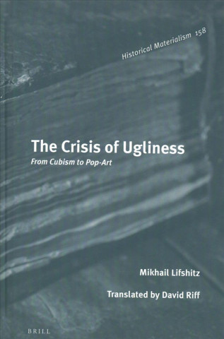 Carte The Crisis of Ugliness: From Cubism to Pop-Art Mikhail Lifshitz