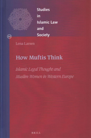 Boek How Muftis Think: Islamic Legal Thought and Muslim Women in Western Europe Lena Larsen