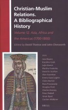 Christian-Muslim Relations. a Bibliographical History. Volume 12 Asia, Africa and the Americas (1700-1800)