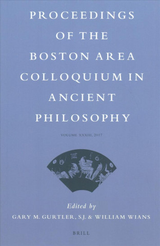 Könyv Proceedings of the Boston Area Colloquium in Ancient Philosophy: Volume XXXIII (2017) Gary Gurtler