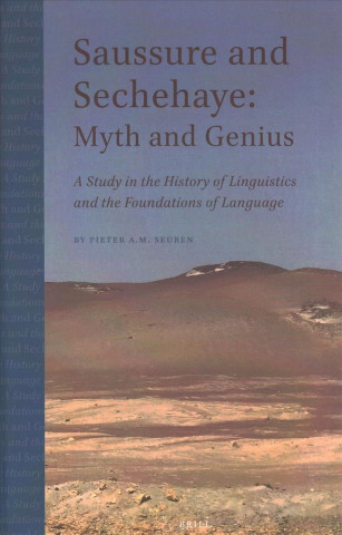 Книга Saussure and Sechehaye: Myth and Genius: A Study in the History of Linguistics and the Foundations of Language Pieter Seuren