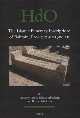 Книга The Islamic Funerary Inscriptions of Bahrain, Pre-1317 Ah/1900 Ad Timothy Insoll