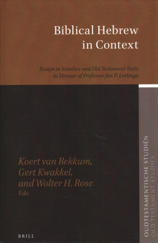 Książka Biblical Hebrew in Context: Essays in Semitics and Old Testament Texts in Honour of Professor Jan P. Lettinga Koert Bekkum