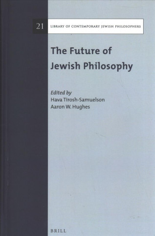 Carte The Future of Jewish Philosophy Hava Tirosh-Samuelson