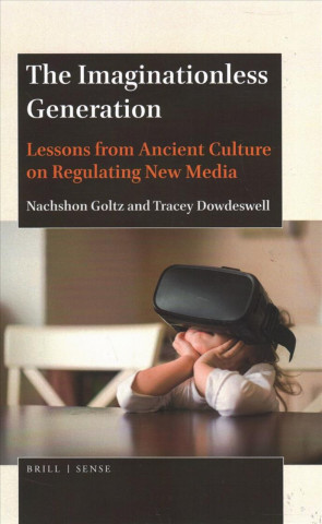 Kniha The Imaginationless Generation: Lessons from Ancient Culture on Regulating New Media Nachshon Goltz