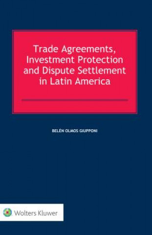 Buch Trade Agreements, Investment Protection and Dispute Settlement in Latin America Belen Olmos Giupponi