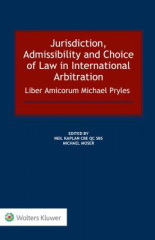 Kniha Jurisdiction, Admissibility and Choice of Law in International Arbitration: Liber Amicorum Michael Pryles Neil Kaplan