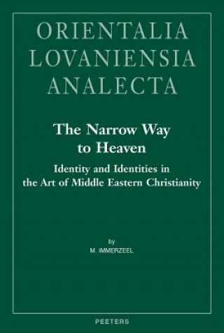 Carte The Narrow Way to Heaven: Identity and Identities in the Art of Middle Eastern Christianity M. Immerzeel
