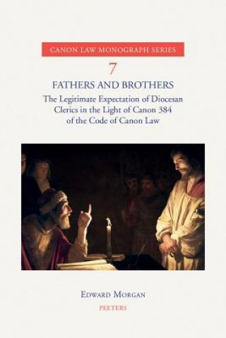 Boek Fathers and Brothers: The Legitimate Expectation of Diocesan Clerics in the Light of Canon 384 of the Code of Canon Law E. Morgan