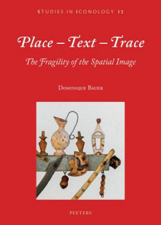 Книга Place-Text-Trace: The Fragility of the Spatial Image D. Bauer