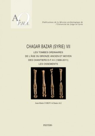 Könyv Chagar Bazar (Syrie) VII: Les Tombes Ordinaires de l'Age Du Bronze Ancien Et Moyen Des Chantiers D-F-H-I (1999-2011): Les Ossements R. Ali