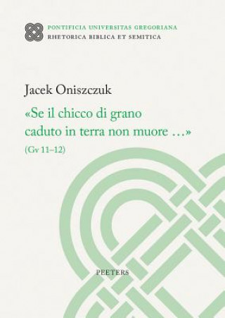 Kniha 'se Il Chicco Di Grano Caduto in Terra Non Muore...' (Gv 11-12) J. Oniszczuk