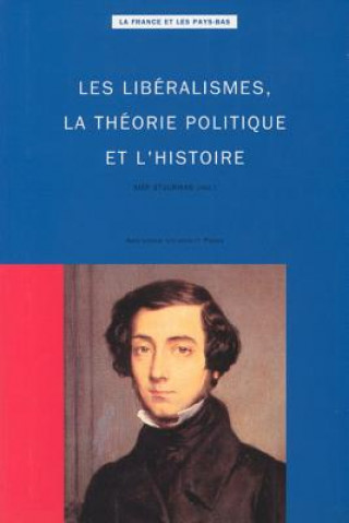 Knjiga Les Liberalismes, La Theorie Politique Et l'Histoire Siep Stuurman