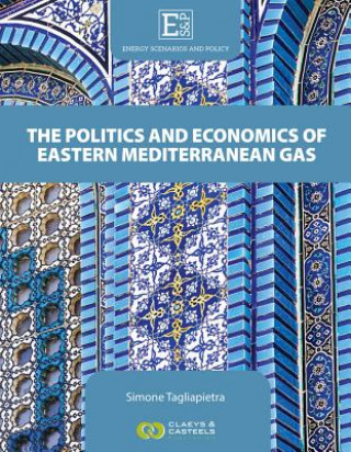 Kniha Energy Scenarios and Policy Volume III: The Politics and Economics of Eastern Mediterranean Gas Simone Tagliapietra