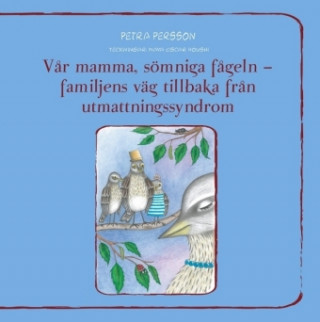 Kniha V?r mamma, sömniga f?geln - familjens väg tillbaka fr?n utmattningssyndrom Petra Persson