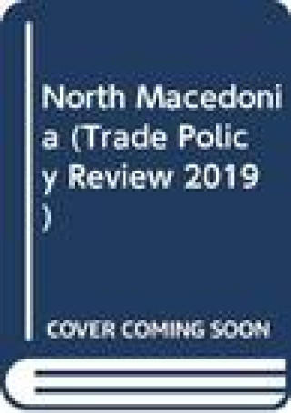 Kniha Trade Policy Review 2019: North Macedonia World Trade Organization