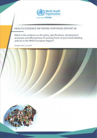 Libro What Is the Evidence on the Policy Specifications, Development Processes and Effectiveness of Existing Front-Of-Pack Food Labelling Policies in the Wh Who Regional Office for Europe