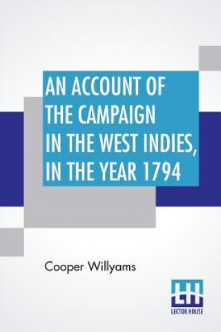 Könyv Account Of The Campaign In The West Indies, In The Year 1794 Cooper Willyams