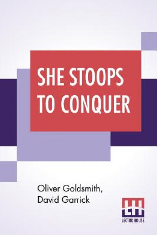 Könyv She Stoops To Conquer; Or, The Mistakes Of A Night; A Comedy With Prologue By David Garrick Oliver Goldsmith
