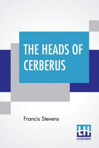 Книга Heads Of Cerberus Francis Stevens
