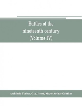 Könyv Battles of the nineteenth century (Volume IV) Archibald Forbes