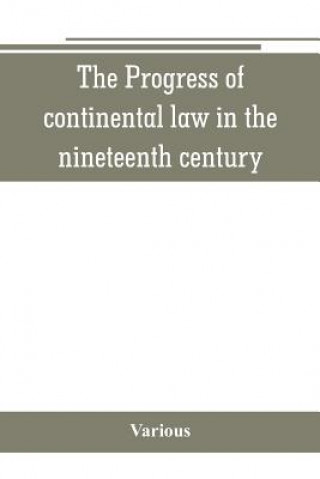 Könyv Progress of continental law in the nineteenth century Various