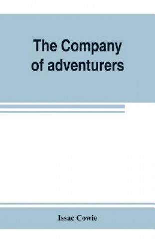 Carte Company of adventurers; a narrative of seven years in the service of the Hudson's Bay company during 1867-1874, on the great buffalo plains, with hist Issac Cowie