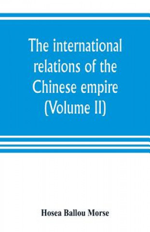 Kniha international relations of the Chinese empire (Volume II) The Period of Submission 1861-1893. Hosea Ballou Morse