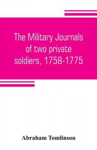 Carte military journals of two private soldiers, 1758-1775 Abraham Tomlinson
