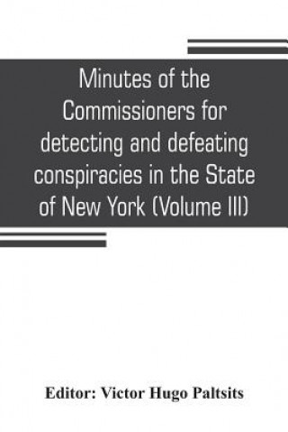 Kniha Minutes of the Commissioners for detecting and defeating conspiracies in the State of New York Victor Hugo Paltsits