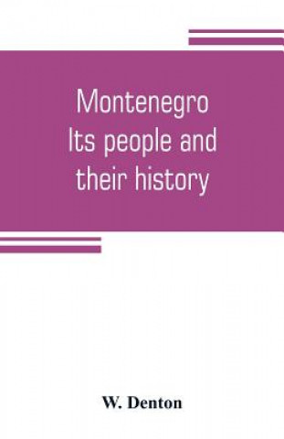 Kniha Montenegro; its people and their history W. Denton