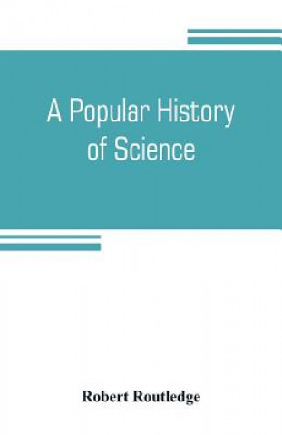 Kniha popular history of science Robert Routledge