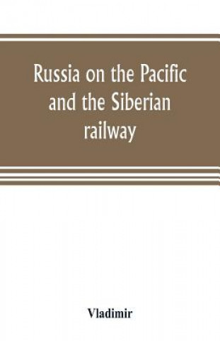 Kniha Russia on the Pacific, and the Siberian railway Vladimir