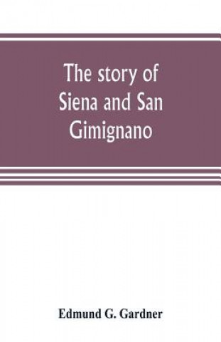 Könyv story of Siena and San Gimignano Edmund G. Gardner