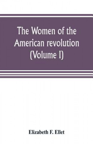Könyv women of the American revolution (Volume I) Elizabeth F. Ellet