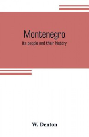 Kniha Montenegro; its people and their history W. Denton