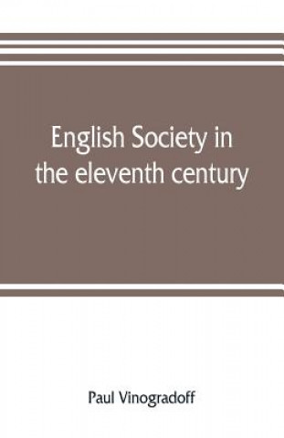 Książka English society in the eleventh century; essays in English mediaeval history Paul Vinogradoff