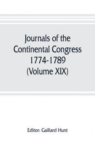 Kniha Journals of the Continental Congress, 1774-1789 (Volume XIX) 1781 January 1- April 23 Gaillard Hunt