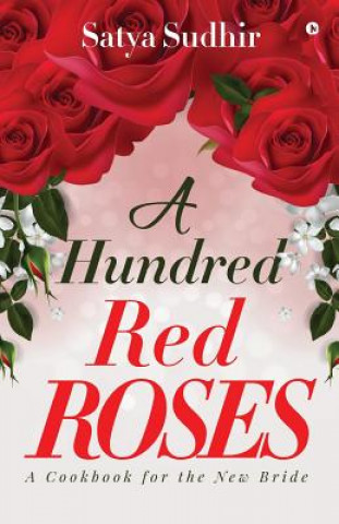 Книга A Hundred Red Roses: A Cookbook for the New Bride Satya Sudhir