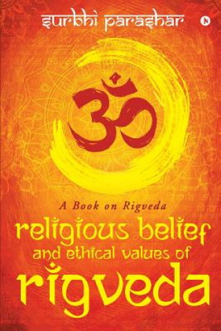 Książka Religious Belief and Ethical Values of Rigveda: A Book on Rigveda Surbhi Parashar